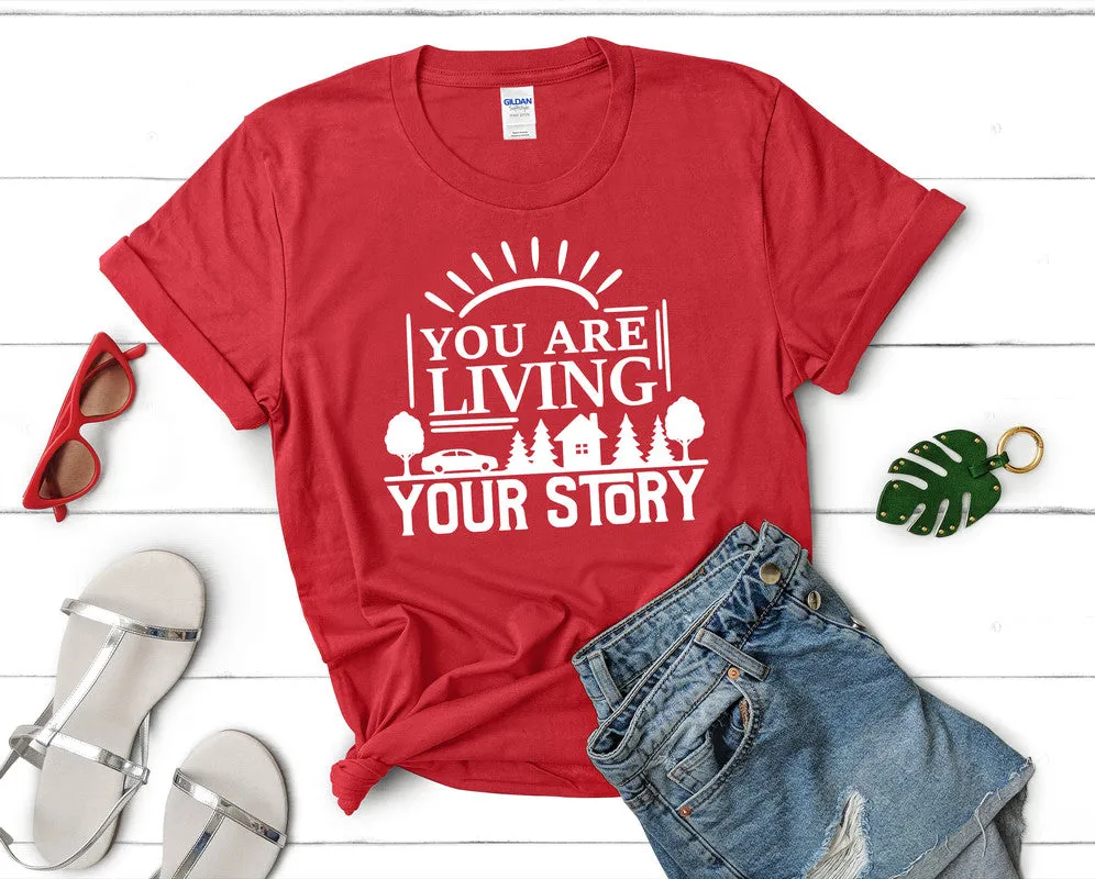 You Are Living Your Story Women's T Shirt.