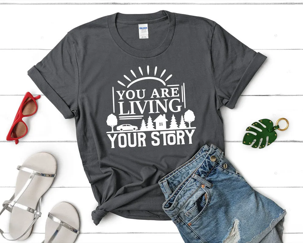 You Are Living Your Story Women's T Shirt.