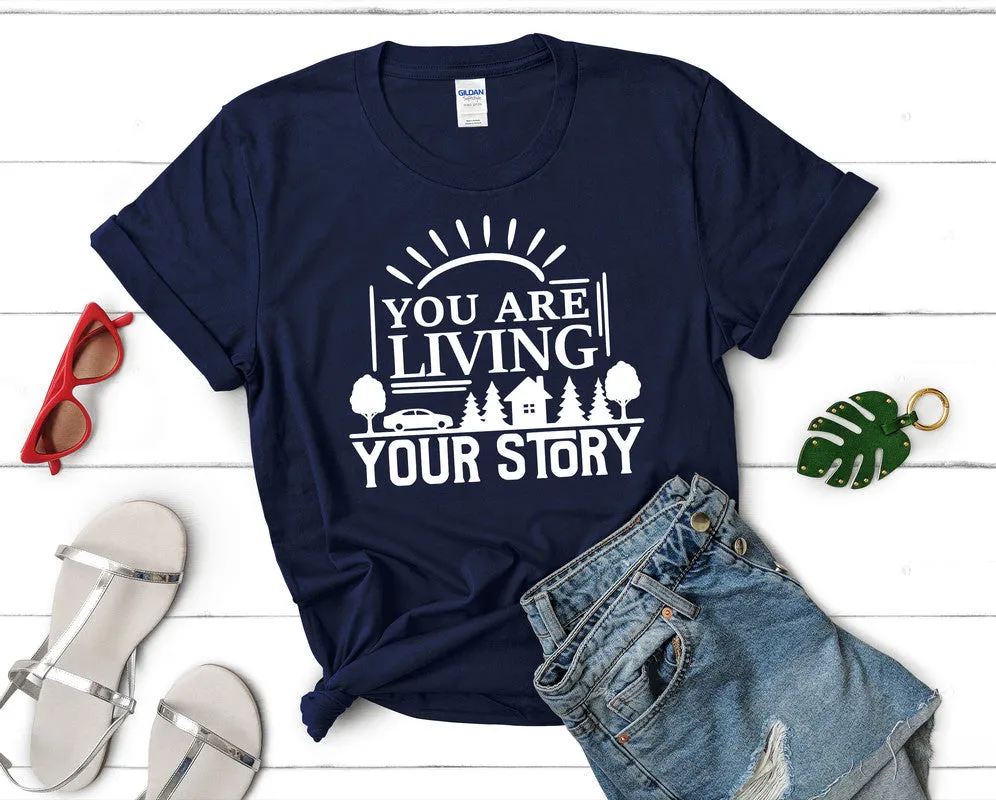 You Are Living Your Story Women's T Shirt.