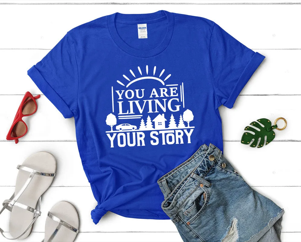 You Are Living Your Story Women's T Shirt.