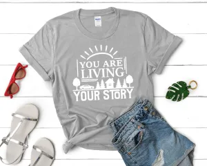 You Are Living Your Story Women's T Shirt.